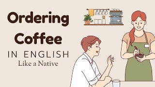 How To Order Coffee In English Sound Like A Native