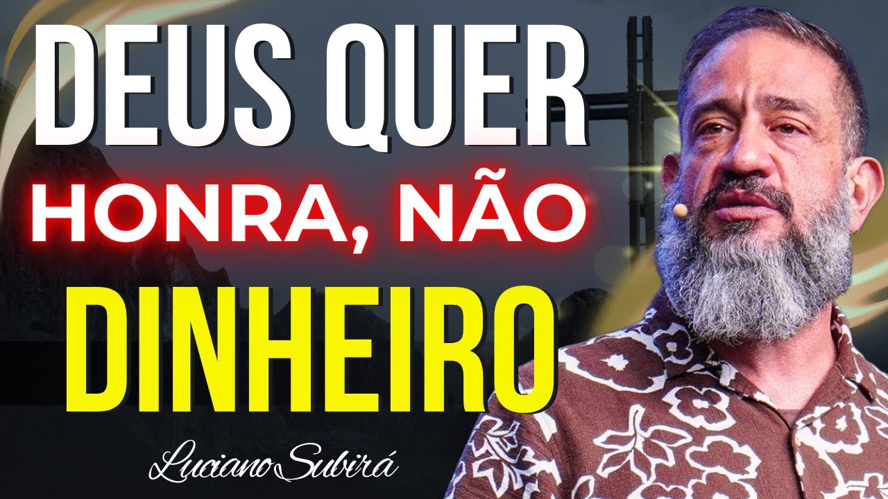 Honra Não É Dinheiro: O Que Deus Realmente Busca no Nosso Coração | Luciano Subirá