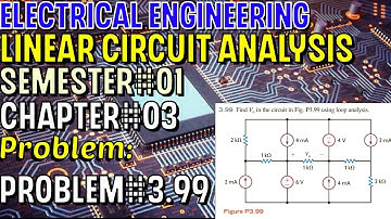 Linear Circuit Analysis | Chapter#03 | Problem#3.99 | Basic Engineering Circuit Analysis