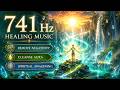 741 hz Removes Toxins and Negativity, Cleanse Aura, Spiritual Awakening, Healing Music,