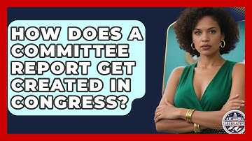 How Does A Committee Report Get Created In Congress? - Inside the Legislative Branch