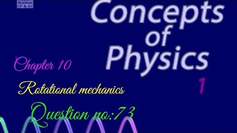 HC Verma||Rotational mechanics||Question no:73