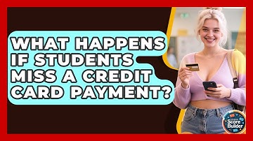 What Happens If Students Miss A Credit Card Payment? - Student Score Builder
