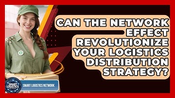 Can The Network Effect Revolutionize Your Logistics Distribution Strategy? - Smart Logistics Network