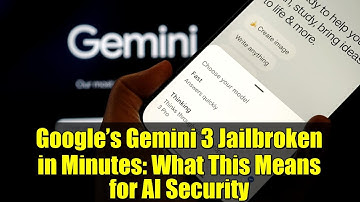 Google’s Gemini 3 Jailbroken in Minutes: What This Means for AI Security