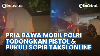 Viral Pengemudi Mobil Plat Dinas Polri Todong Pistol Sopir Taksi Online di Tol, Penumpang Gemetaran