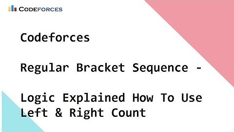 Codeforces   Regular Bracket Sequence -  Logic Explained How To Use Left & Right Count