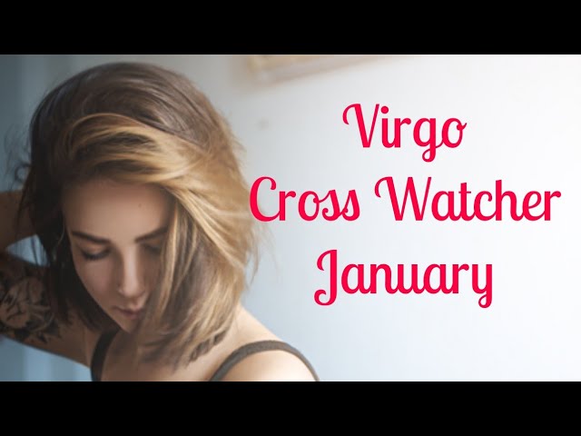 Virgo Cross Watcher January 2020 - Not bringing anyone into their life until they fix it... Virgo Cross Watcher January 2020 - Not bringing anyone into their life until they fix it...