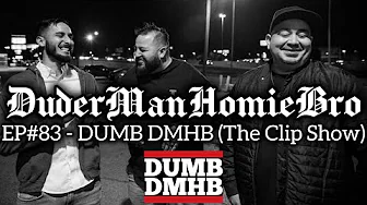 DuderManHomieBro EP#83 - DUMB DMHB (The Clip Show)