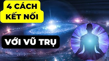 4 Cách Kết Nối Với Vũ Trụ Để Thu Hút Mọi Điều Nhanh Chóng || Khám Phá Bí Mật Vũ Trụ