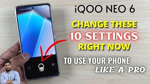iQOO Neo 6 : Change These 10 Settings Right Now To Use Your Phone Like A Pro