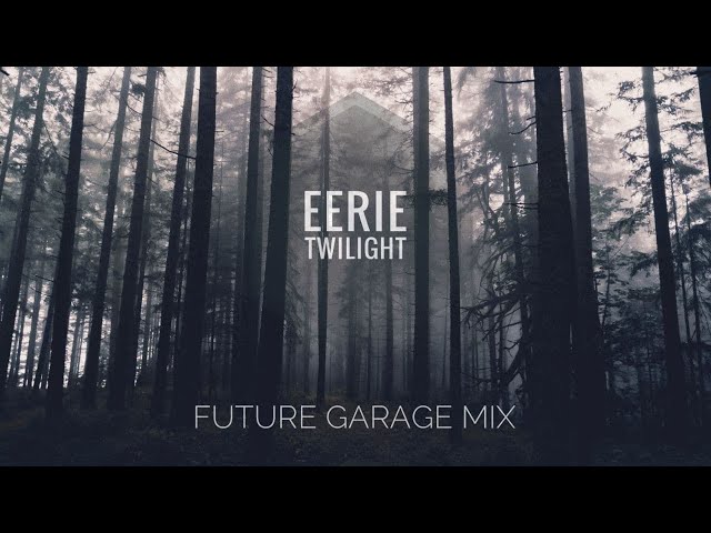 Eerie Twilight  Future Garage Mix 