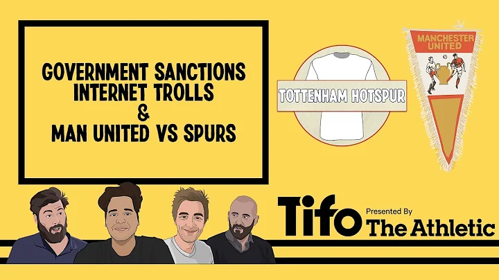 Government Sanctions, Internet Trolls & Man United vs Spurs | The Tifo Football Podcast - DayDayNews