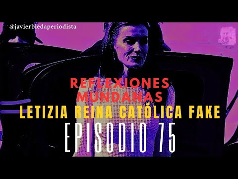 REFLEXIONES MUNDANAS LETIZIA REINA CATÓLICA FAKE