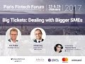 Big Tickets  Dealing with Bigger SMEs - Paris Fintech Forum 2017
