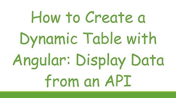 How to Create a Dynamic Table with Angular: Display Data from an API