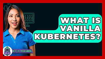 What Is Vanilla Kubernetes? - Next LVL Programming
