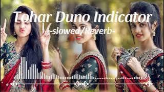 Tohar Duno Indicator (Slowed_Reverb) Song __ Awadhesh Premi Song __ Slowed Bhojpuri Song(720P_HD)