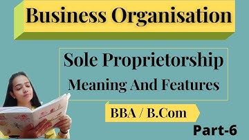 Business Organisation|Sole Proprietorship|Meaning|Features|BBA/B.Com|#businessorganisation