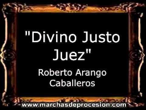 Divino Justo Juez - Roberto Isaac Arango Caballeros [GU]