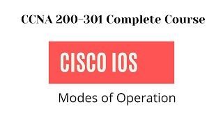 Cisco IOS modes of Operation