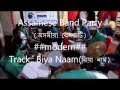 Assamese Biya Band Party ---- Track :: Biya Naam