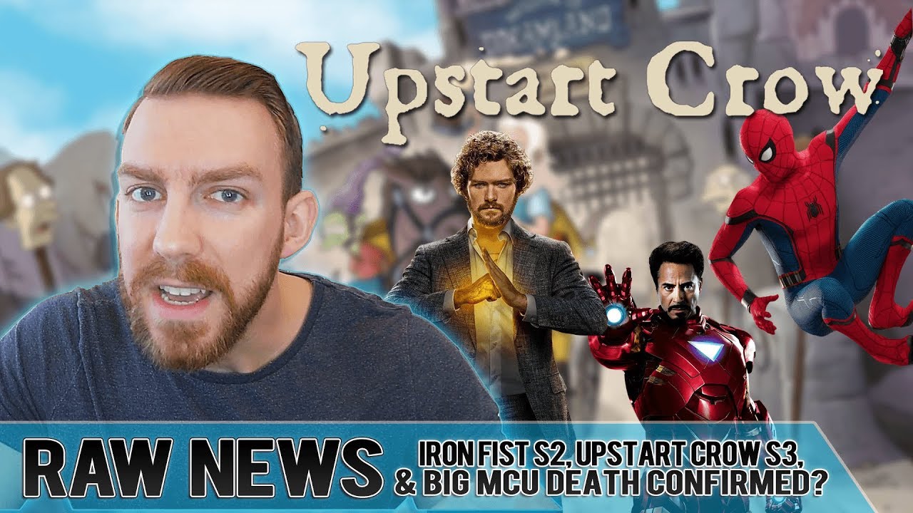 Raw News: Iron Fist & Upstart Crow Trailers & No Iron Man in Spider-Man Sequel?!