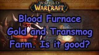 Blood Furnace Gold and Transmog Farm. is it good?