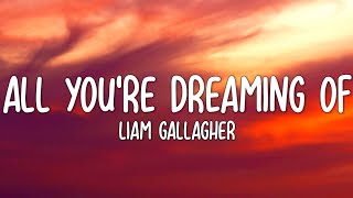 Liam Gallagher - All You're Dreaming Of (Lyrics)