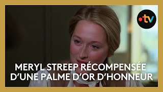 #Cannes2024 : retour sur la carrière de Meryl Streep qui reçoit la palme d'or d'honneur