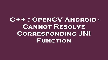 C++ : OpenCV Android - Cannot Resolve Corresponding JNI Function