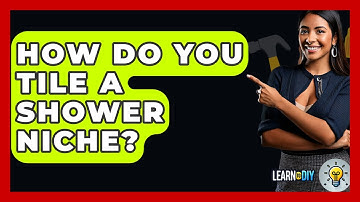How Do You Tile A Shower Niche? - LearnToDIY360.com