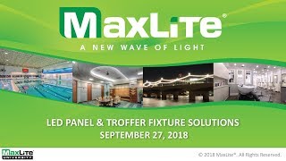 MaxLite Webinars: LED Panel & Troffer Fixture Solutions - September 27, 2018