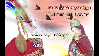 Tawus Annamyradowa - Haýrandadyr - haýranda (Türkmen halk aýdymy)