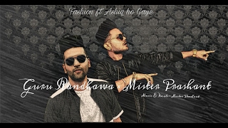New punjabi song 2017 : guru randhawa x mr prashant | fashion ft ashiq | latest punjabi songs 2017
