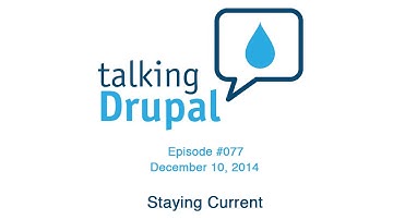 Talking Drupal #077 Stay Current