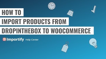 How to import Dropinthebox products to Woocommerce using Importify?