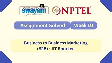 Business to Business Marketing (B2B) Week 10 | NPTEL ANSWERS | My Swayam #nptel #nptel2025 #myswayam