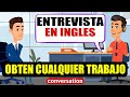 ENTREVISTA DE TRABAJO EN INGLES - Que decir exactamente en inglés PARA CONSEGUIR EL TRABAJO