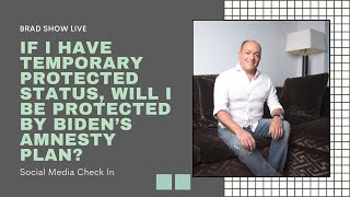 If I Have Temporary Protected Status, Will I Be Covered By Biden’s Amnesty Plan? | Immigration Law