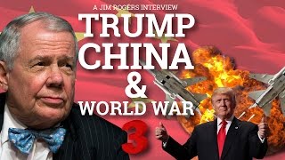 Trump, China & World War 3 - Jim Rogers