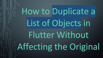 How to Duplicate a List of Objects in Flutter Without Affecting the Original