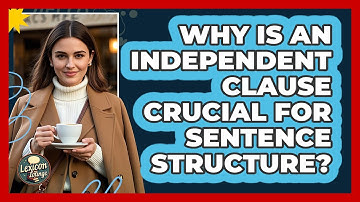 Why Is An Independent Clause Crucial For Sentence Structure? - Lexicon Lounge