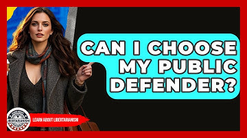 Can I Choose My Public Defender? - Learn About Libertarianism