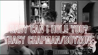 Baby Can I Hold You?  Tracy Chapman/BoyZone acoustic cover