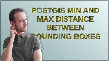 Gis: PostGIS min and max distance between bounding boxes