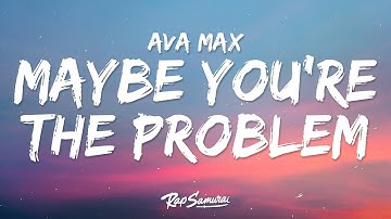 Ava Max - Maybe You’re The Problem (Lyrics)