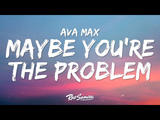 Ava Max - Maybe You’re The Problem (Lyrics) class=