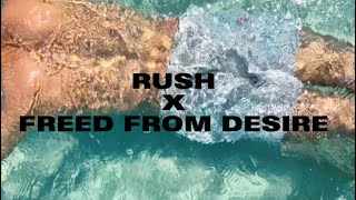 FREED FROM DESIRE X RUSH (I’m back with  remix of the year)