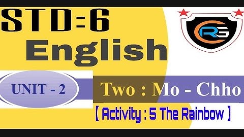 STD : 6 【 Subject : English 】【 Unit : 2 Two : Mo - Chho 】【 Activity : 5  The Rainbow 】